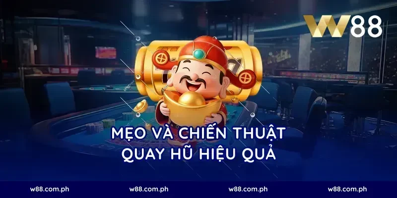 Mẹo và chiến thuật quay hũ hiệu quả