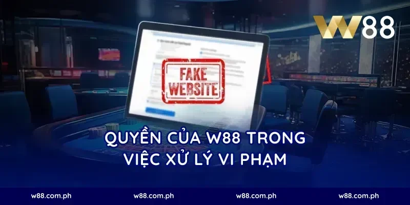 Quyền của W88 trong việc xử lý vi phạm