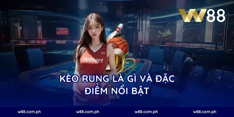 Kèo rung là gì và đặc điểm nổi bật