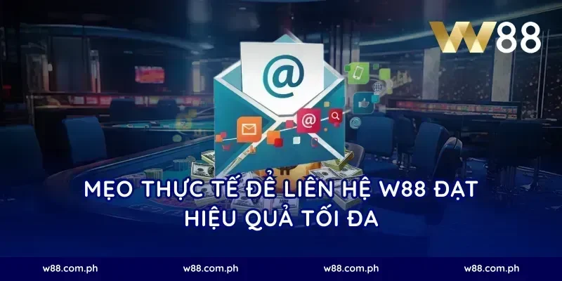 Mẹo Thực Tế Để Liên Hệ W88 Đạt Hiệu Quả Tối Đa