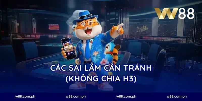 Các sai lầm cần tránh (Không chia H3)