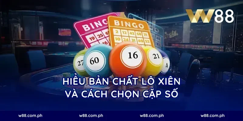 Hiểu bản chất lô xiên và cách chọn cặp số