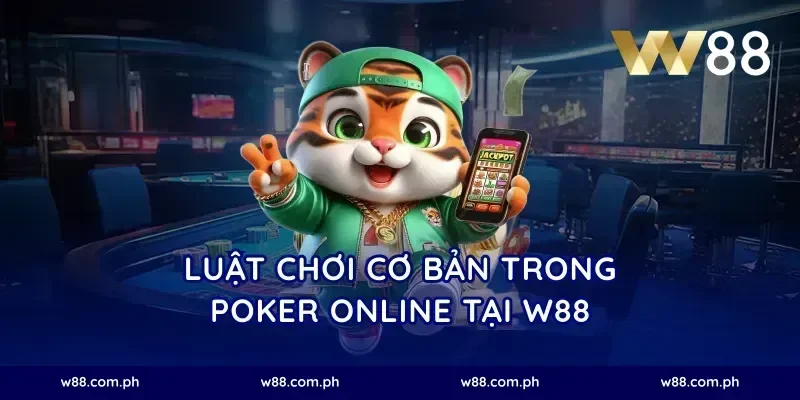 Luật Chơi Cơ Bản Trong Poker Online Tại W88