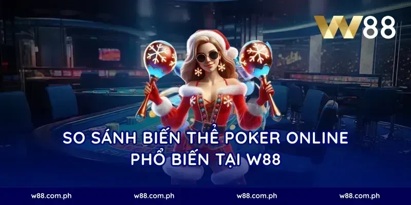 So Sánh Biến Thể Poker Online Phổ Biến Tại W88
